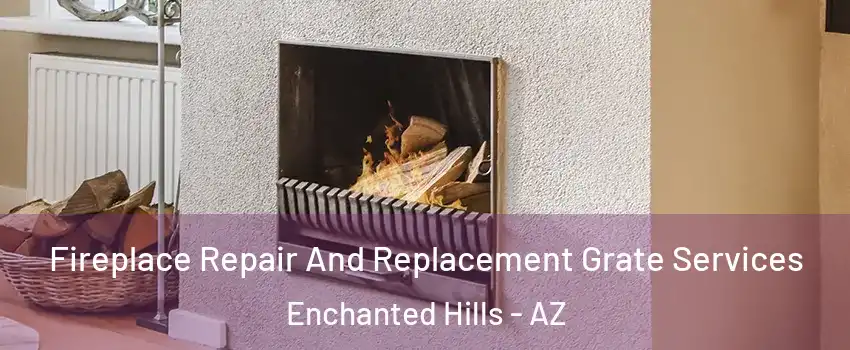 Fireplace Repair And Replacement Grate Services Enchanted Hills - AZ