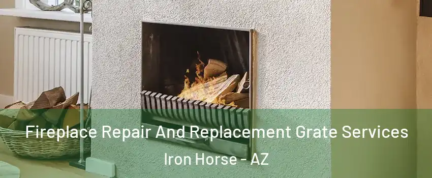 Fireplace Repair And Replacement Grate Services Iron Horse - AZ