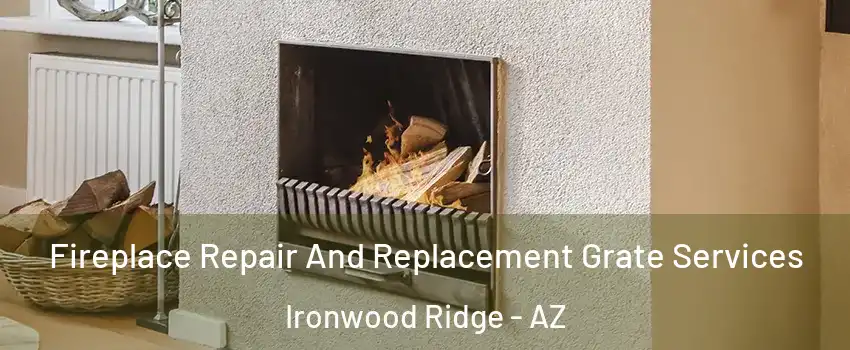 Fireplace Repair And Replacement Grate Services Ironwood Ridge - AZ