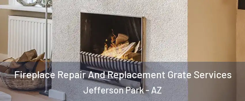 Fireplace Repair And Replacement Grate Services Jefferson Park - AZ