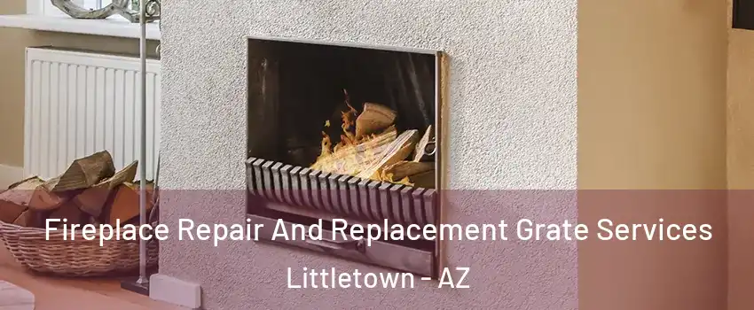 Fireplace Repair And Replacement Grate Services Littletown - AZ
