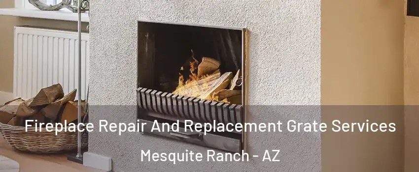 Fireplace Repair And Replacement Grate Services Mesquite Ranch - AZ