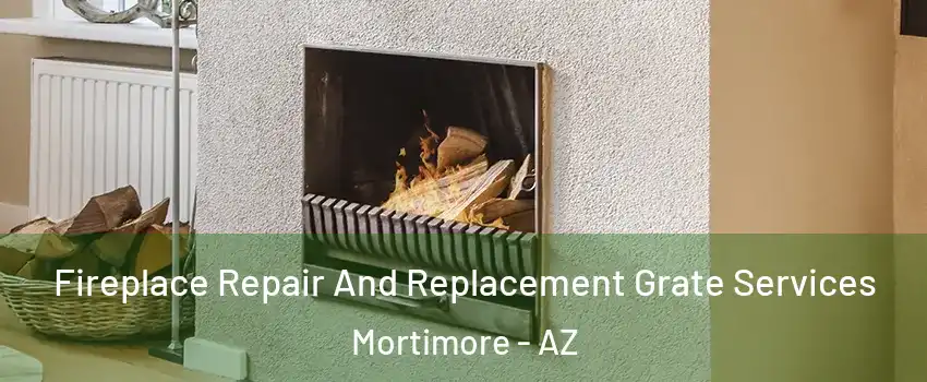 Fireplace Repair And Replacement Grate Services Mortimore - AZ