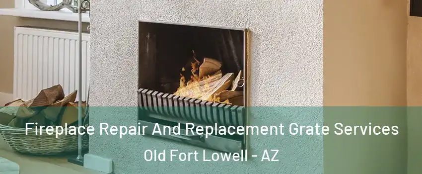 Fireplace Repair And Replacement Grate Services Old Fort Lowell - AZ
