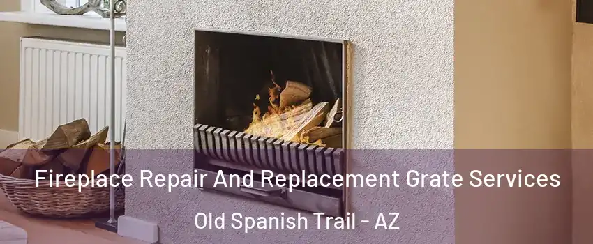 Fireplace Repair And Replacement Grate Services Old Spanish Trail - AZ