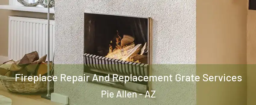 Fireplace Repair And Replacement Grate Services Pie Allen - AZ