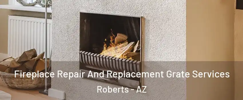 Fireplace Repair And Replacement Grate Services Roberts - AZ