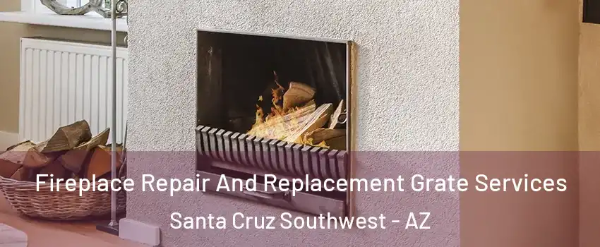 Fireplace Repair And Replacement Grate Services Santa Cruz Southwest - AZ