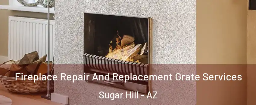 Fireplace Repair And Replacement Grate Services Sugar Hill - AZ