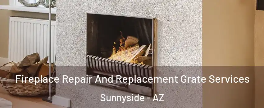 Fireplace Repair And Replacement Grate Services Sunnyside - AZ