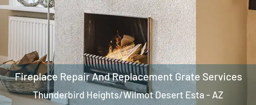 Fireplace Repair And Replacement Grate Services Thunderbird Heights/Wilmot Desert Esta - AZ