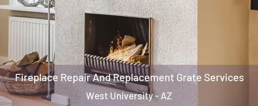 Fireplace Repair And Replacement Grate Services West University - AZ