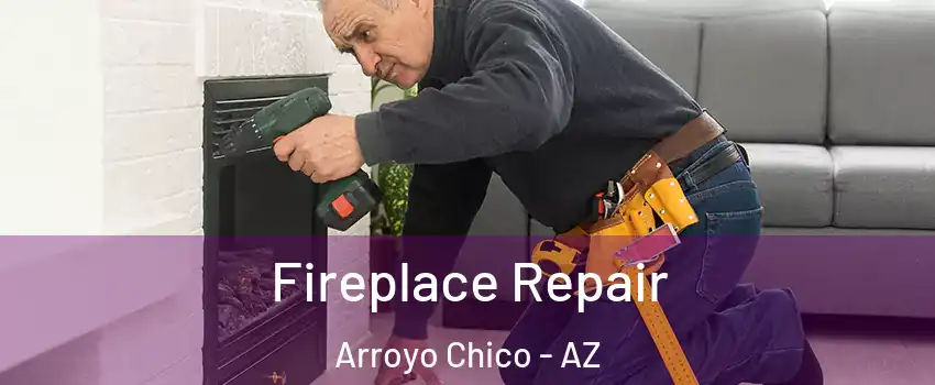 Fireplace Repair Arroyo Chico - AZ
