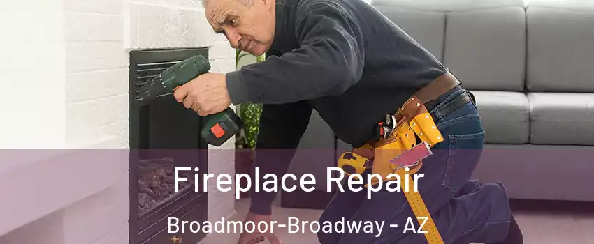 Fireplace Repair Broadmoor-Broadway - AZ