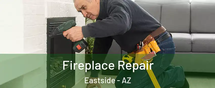 Fireplace Repair Eastside - AZ