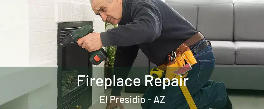 Fireplace Repair El Presidio - AZ