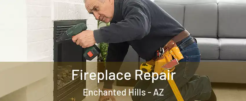 Fireplace Repair Enchanted Hills - AZ