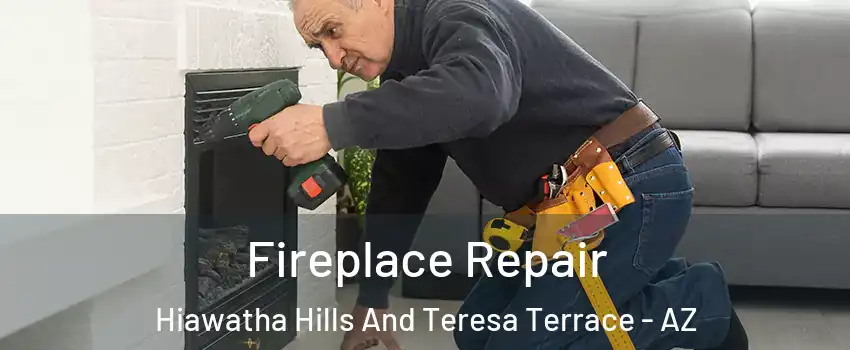 Fireplace Repair Hiawatha Hills And Teresa Terrace - AZ