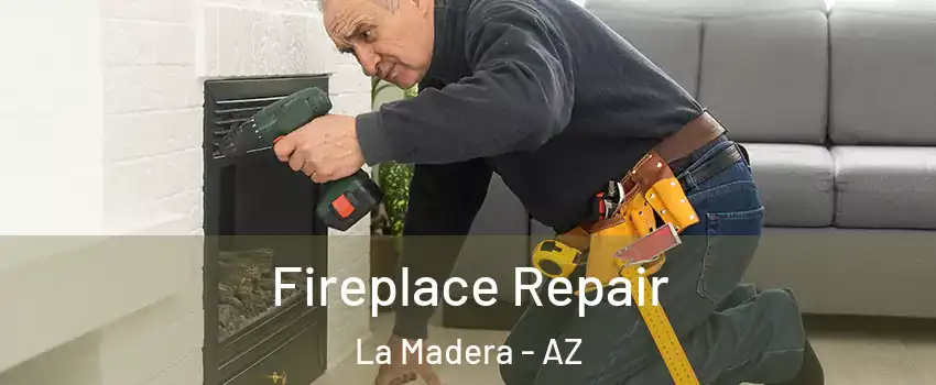 Fireplace Repair La Madera - AZ