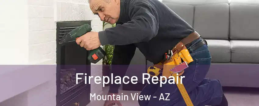 Fireplace Repair Mountain View - AZ