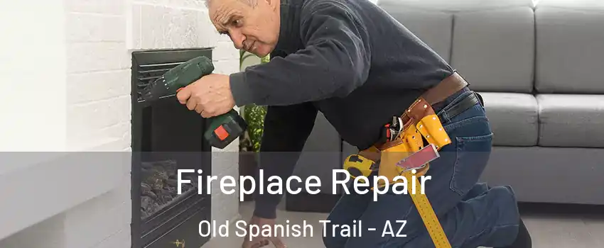 Fireplace Repair Old Spanish Trail - AZ