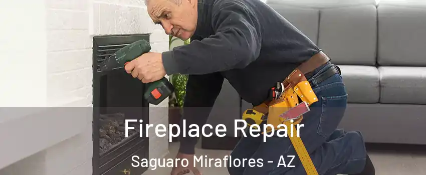 Fireplace Repair Saguaro Miraflores - AZ