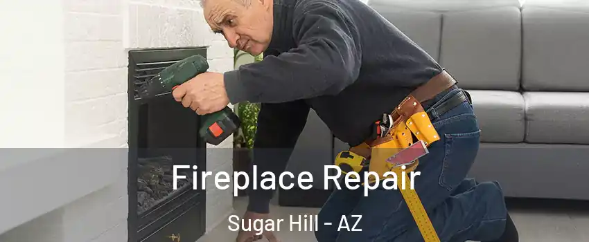 Fireplace Repair Sugar Hill - AZ