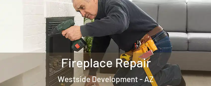 Fireplace Repair Westside Development - AZ