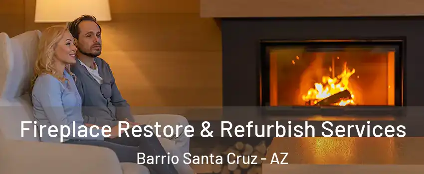 Fireplace Restore & Refurbish Services Barrio Santa Cruz - AZ
