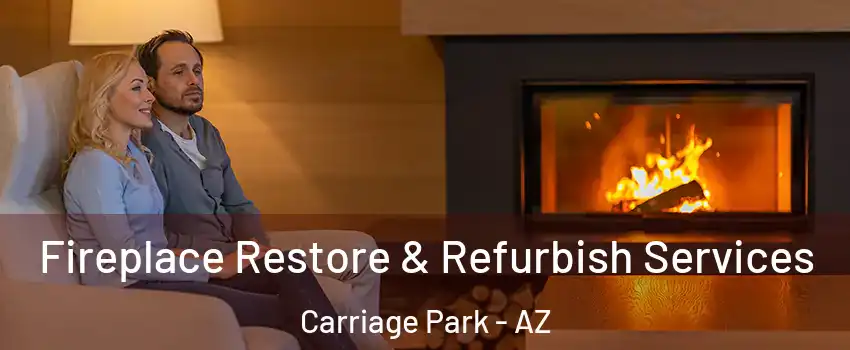 Fireplace Restore & Refurbish Services Carriage Park - AZ