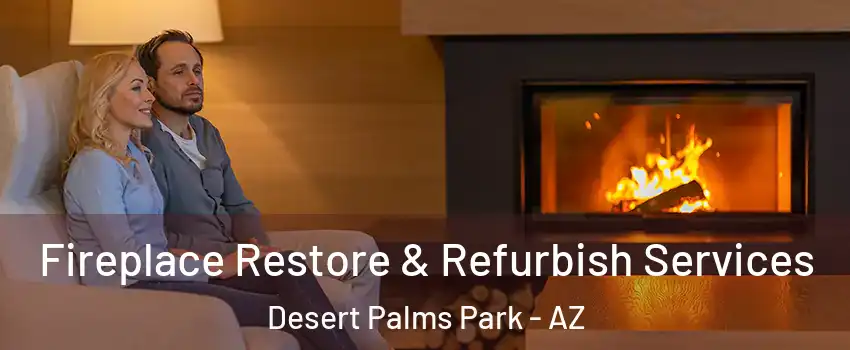 Fireplace Restore & Refurbish Services Desert Palms Park - AZ