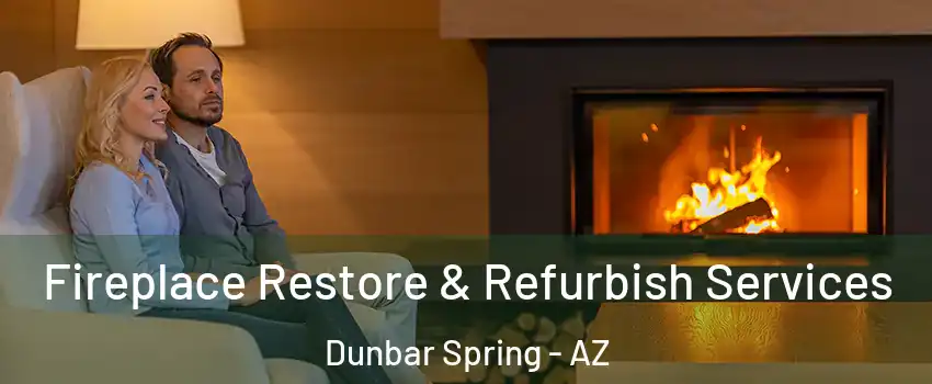 Fireplace Restore & Refurbish Services Dunbar Spring - AZ