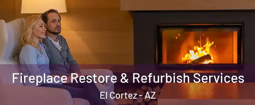Fireplace Restore & Refurbish Services El Cortez - AZ