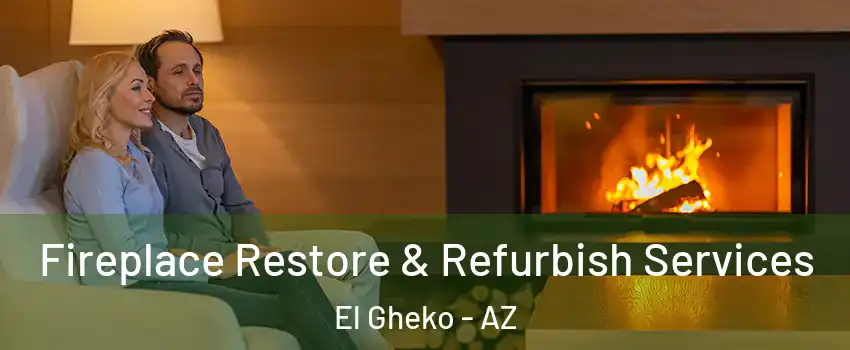Fireplace Restore & Refurbish Services El Gheko - AZ