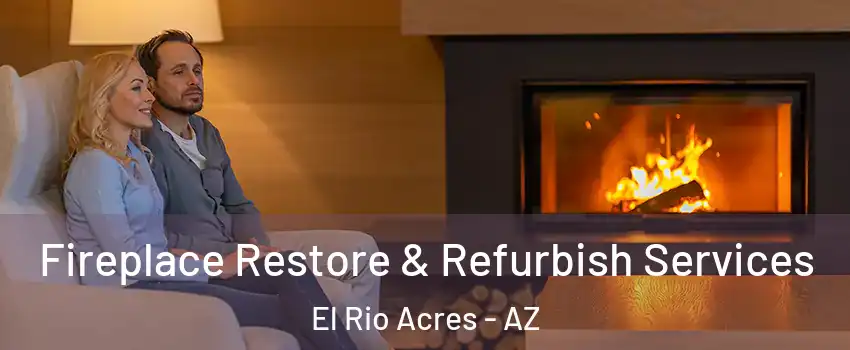 Fireplace Restore & Refurbish Services El Rio Acres - AZ