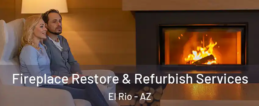 Fireplace Restore & Refurbish Services El Rio - AZ
