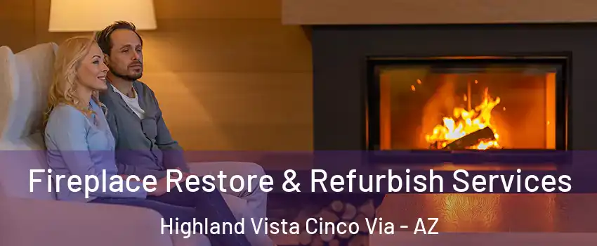 Fireplace Restore & Refurbish Services Highland Vista Cinco Via - AZ