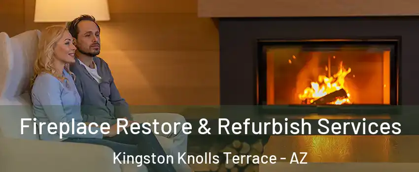 Fireplace Restore & Refurbish Services Kingston Knolls Terrace - AZ