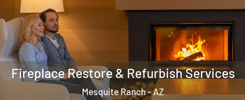 Fireplace Restore & Refurbish Services Mesquite Ranch - AZ