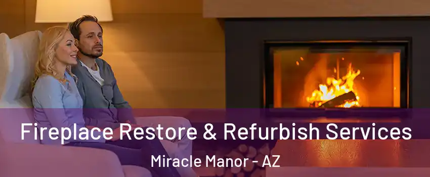 Fireplace Restore & Refurbish Services Miracle Manor - AZ