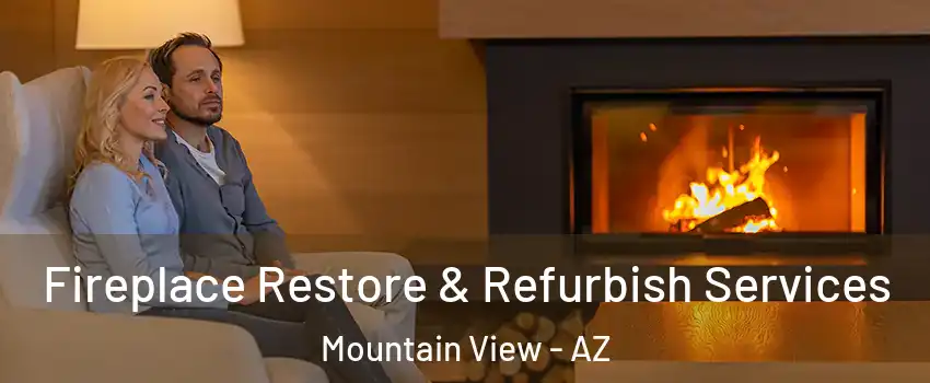 Fireplace Restore & Refurbish Services Mountain View - AZ
