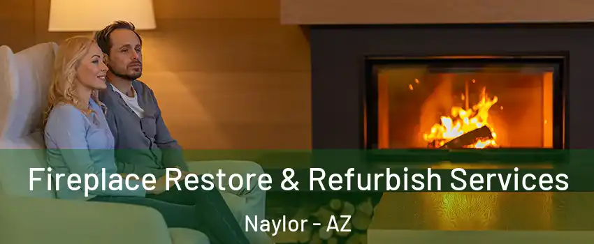 Fireplace Restore & Refurbish Services Naylor - AZ