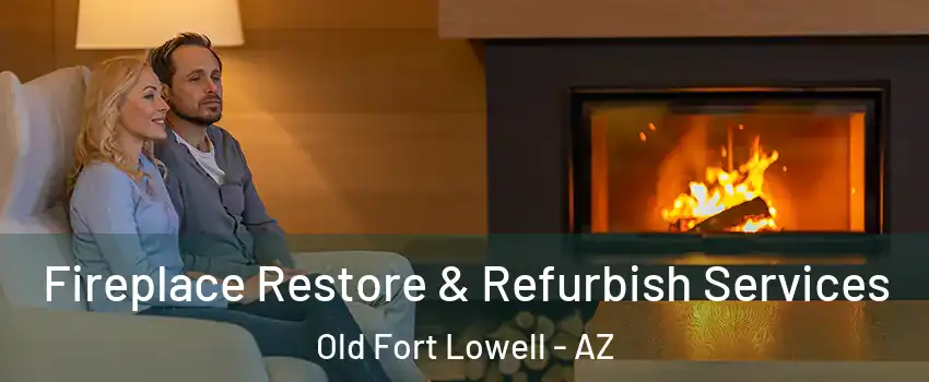 Fireplace Restore & Refurbish Services Old Fort Lowell - AZ