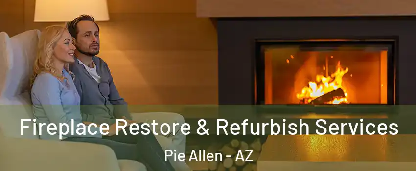 Fireplace Restore & Refurbish Services Pie Allen - AZ