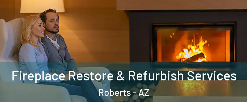 Fireplace Restore & Refurbish Services Roberts - AZ