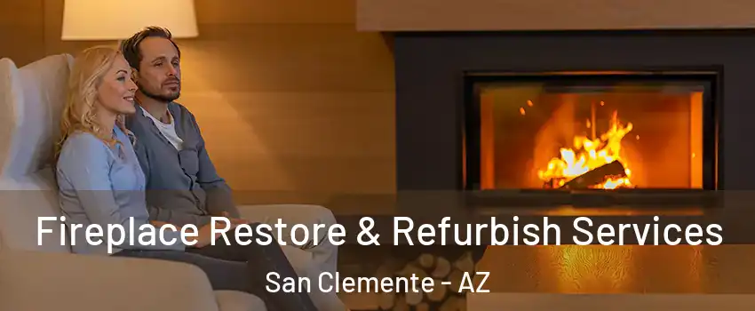 Fireplace Restore & Refurbish Services San Clemente - AZ