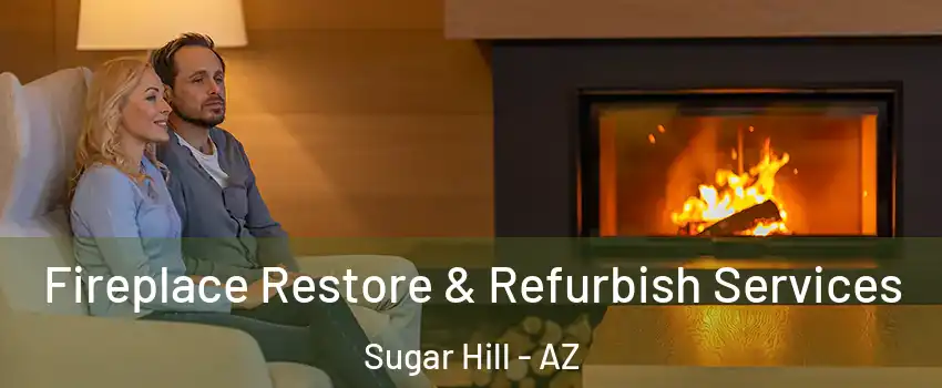Fireplace Restore & Refurbish Services Sugar Hill - AZ