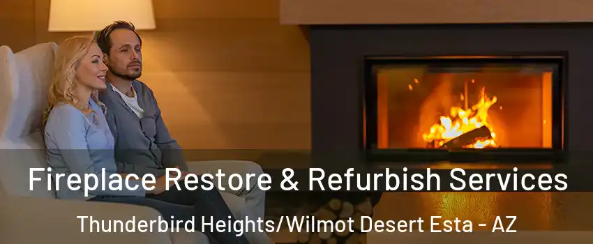 Fireplace Restore & Refurbish Services Thunderbird Heights/Wilmot Desert Esta - AZ