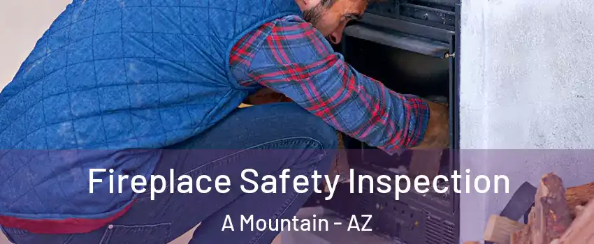 Fireplace Safety Inspection A Mountain - AZ