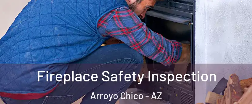Fireplace Safety Inspection Arroyo Chico - AZ